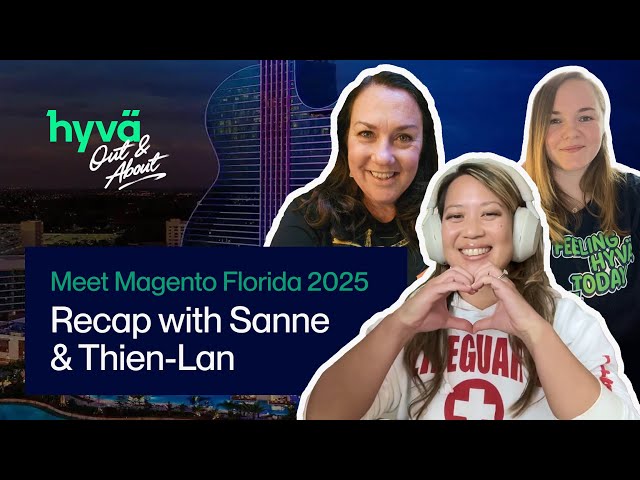 Meet Magento Florida 2025 Recap with Sanne & Thien-Lan 🎸☀️  | Hyvä Out & About