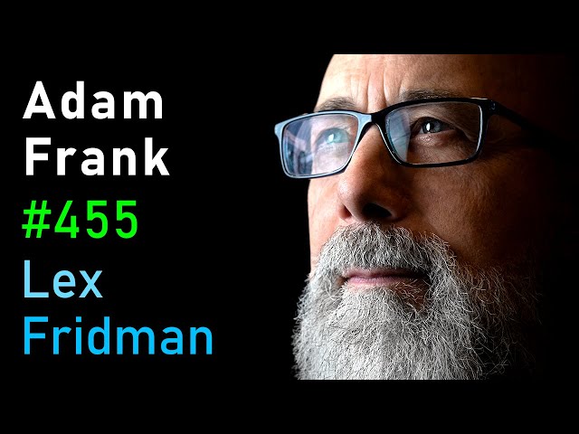 Adam Frank: Alien Civilizations and the Search for Extraterrestrial Life | Lex Fridman Podcast #455