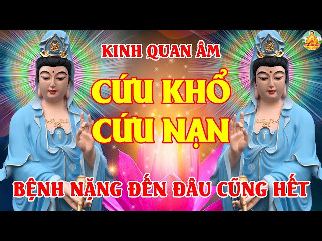 Sáng Mùng 3 Tết Nghe Kinh QUAN ÂM CỨU KHỔ Bồ Tát Che Chở Cả Nhà Bình An Thoát Mọi Khổ Đau May Mắn