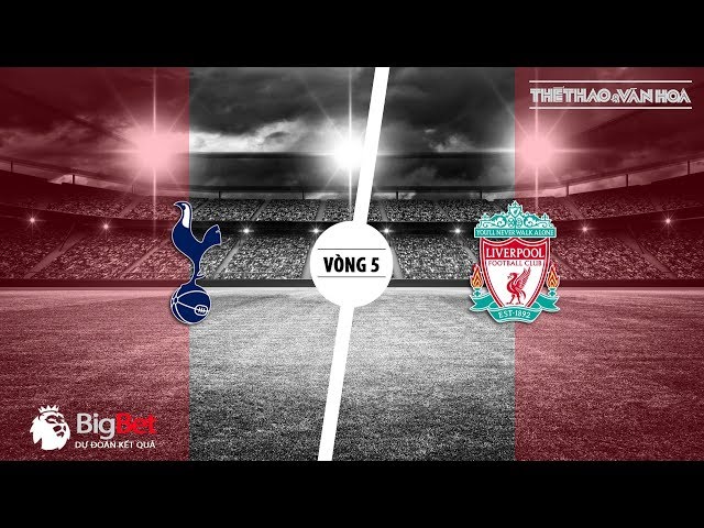 Soi kèo Tottenham vs Liverpool - Vòng 5 giải Ngoại hạng Anh