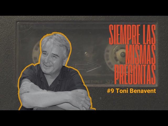 SIEMPRE LAS MISMAS PREGUNTAS #9 Toni Benavent