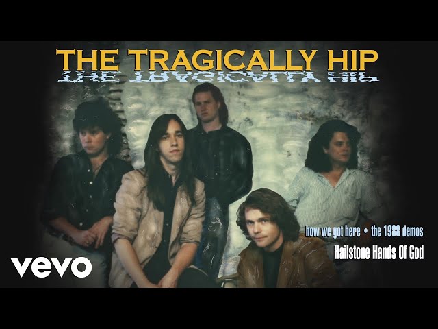 The Tragically Hip - Hailstone Hands Of God (1988 Demo/Audio)