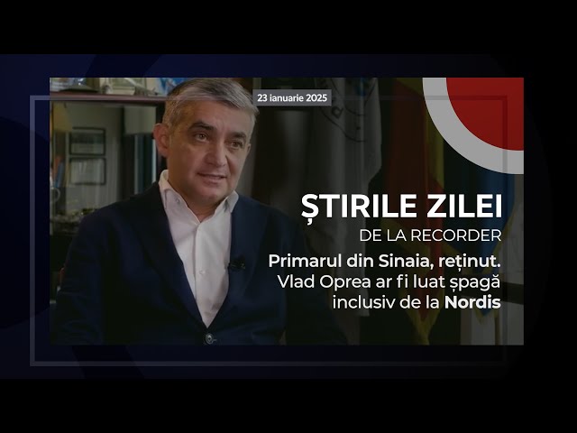 23 IANUARIE 2025. Primarul din Sinaia, reținut. Vlad Oprea ar fi luat șpagă inclusiv de la Nordis