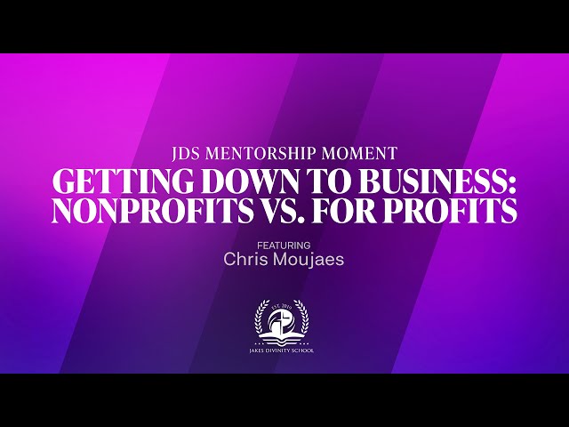 Getting Down to Business: Nonprofit vs For Profits - A Mentorship Moment with Chris Moujaes