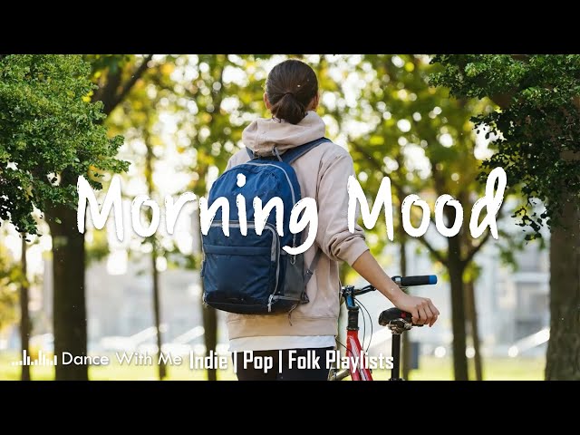 Morning Mood 🍀 Start your day positively with me | An Indie/Pop/Folk/Acoustic Playlist