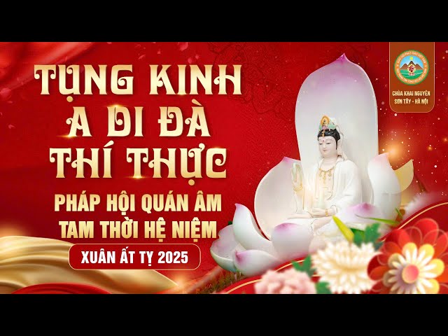 (Trực Tuyến ) Khóa Tụng Kinh A Di Đà và Thí thực - Pháp Hội Quán Âm TTHN - Ngày 15/02/2025