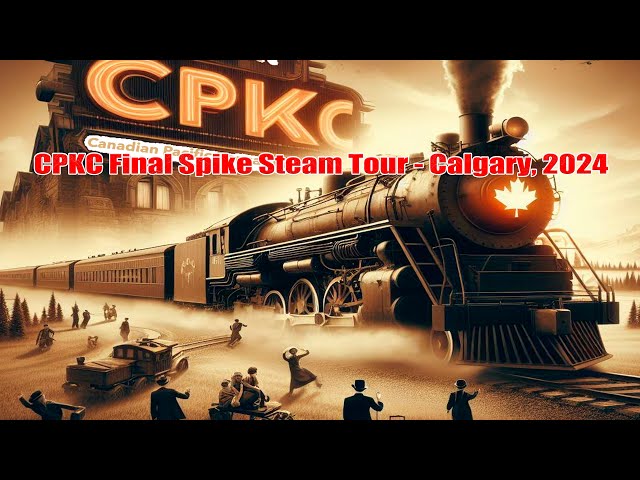 CPKC Final Spike Anniversary Steam Tour | Ogden Calgary | April 2024 | 4K Video | Canadian Heritage