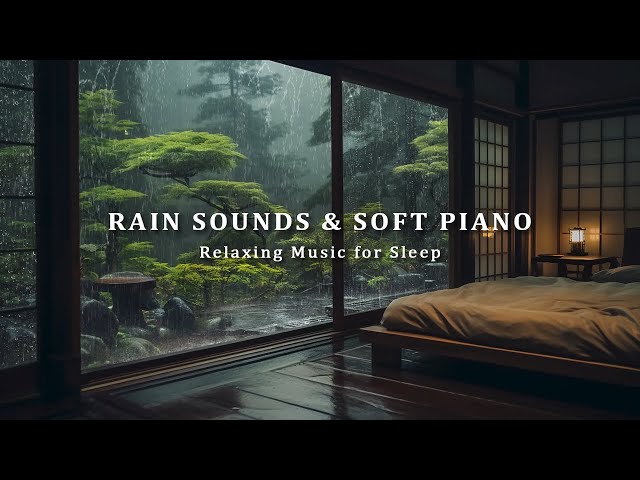 Rain Sounds for Sleeping + Relaxing Music Relieves Stress, Anxiety and Depression - Soothing Piano