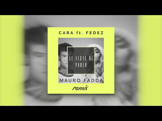 CARA ft. Fedez - Le Feste Di Pablo (Mauro Fadda Remix)