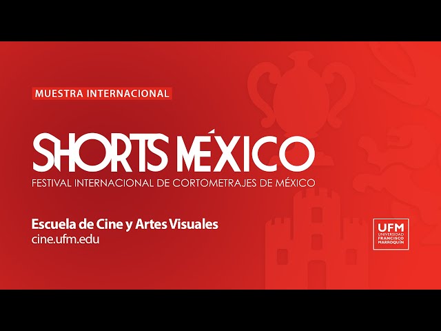 Shorts México: Muestra internacional de cortometrajes ganadores | cine.ufm.edu