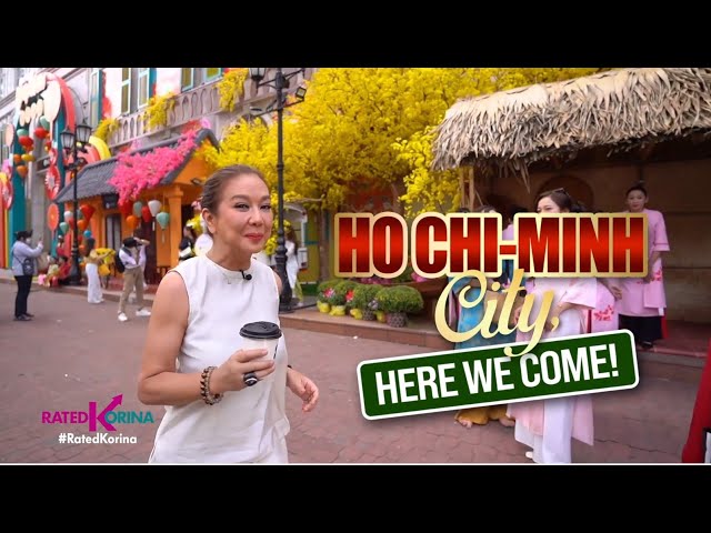 Ho Chi-Minh City Here We Come | RATED KORINA