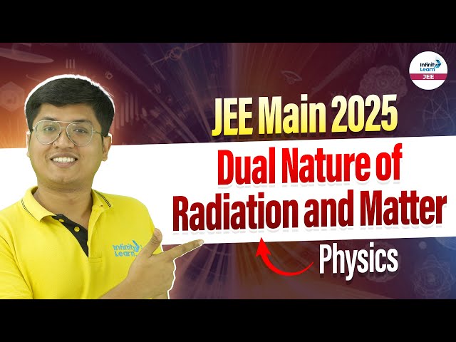 Dual Nature of Radiation and Matter | Class 12 Physics | JEE Main 2025 | @InfinityLearn-JEE