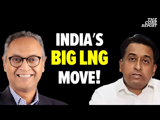 India’s LNG Shift: Why U.S. Gas Imports Are Surging! | Probal Sen | The Core Report