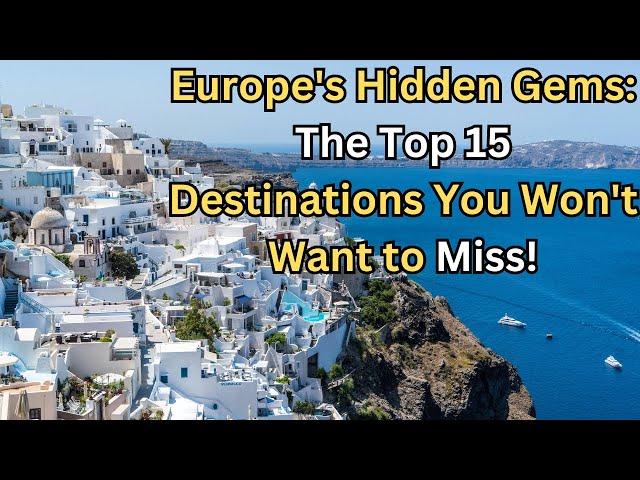 Europe's Hidden Gems  The Top 15 Destinations You Won't Want to Miss!