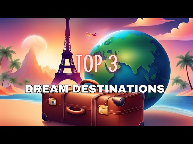 2024's Ultimate Travel Bucket List - Top 3 Dream Destinations