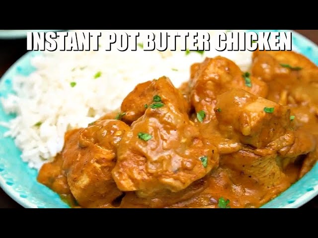 Instant Pot Butter Chicken - Sweet and Savory Meals