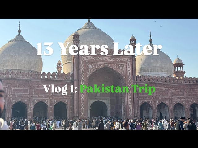 13 Years Later - Vlog 1: Pakistan Trip 🇵🇰