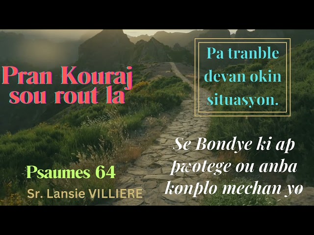 KOURAJ, pa tranble devan  okinn situyasyon// Sr Lansie Villière