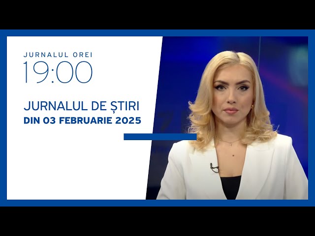 Jurnalul orei 19:00, 03.02.2025