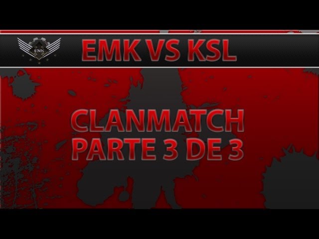 EMK : CLANMATCH EMK VS KSL PARTE 3