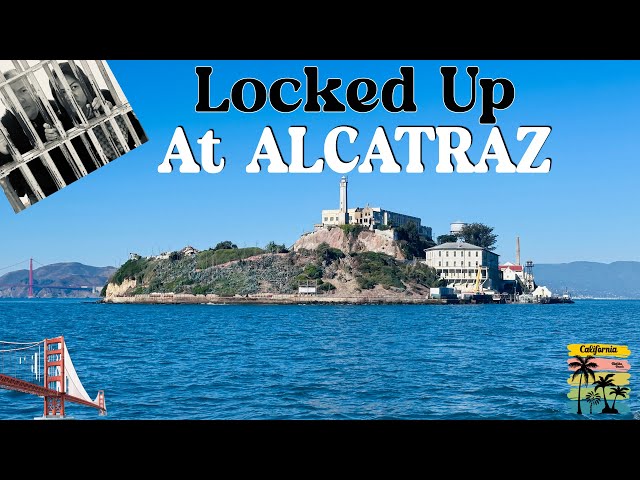 Locked Up At Alcatraz