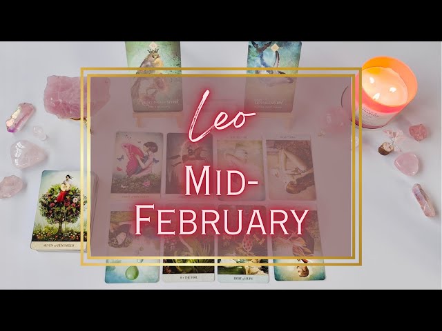 LEO TAROT- “Be Careful What You Wish For. Very Emotional Read.”- MID-FEBRUARY 2024