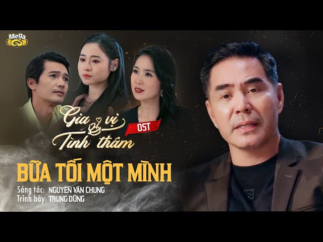 BỮA TỐI MỘT MÌNH - OST PHIM GIA VỊ TÌNH THÂM | CA SĨ: TRUNG DŨNG