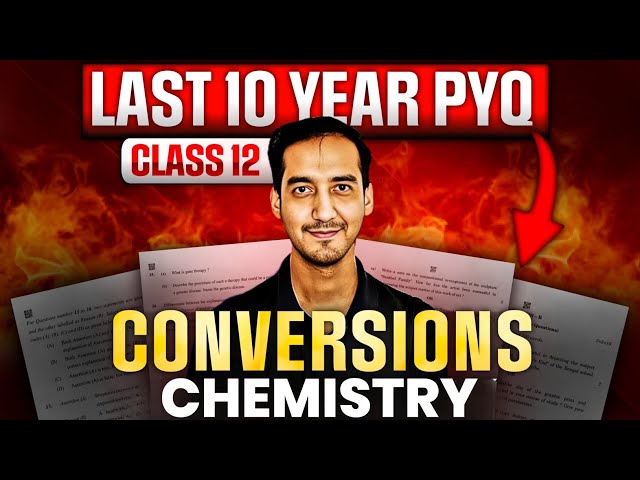 Last 10 years Conversions  🔥| Organic Chemistry ✅ | CBSE Boards | 2024-25