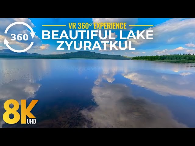 Immersive 8K 360° VR Relaxation - Lake Zyuratkul's Serene Nature Symphony