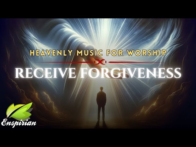 Receive Today God's Forgiveness | Choirs of Angels Music For Miracle & Healing