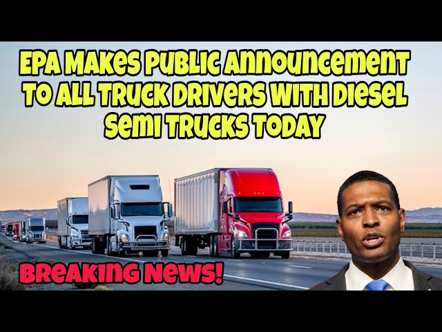 EPA Makes Public Announcement To All Truck Drivers With Diesel Semi Trucks Today