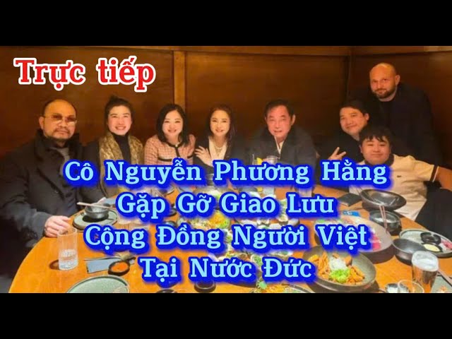 🔴Trực tiếp : Cô phương Hằng Gặp Gỡ Người Việt Nam Tại Nước Đức