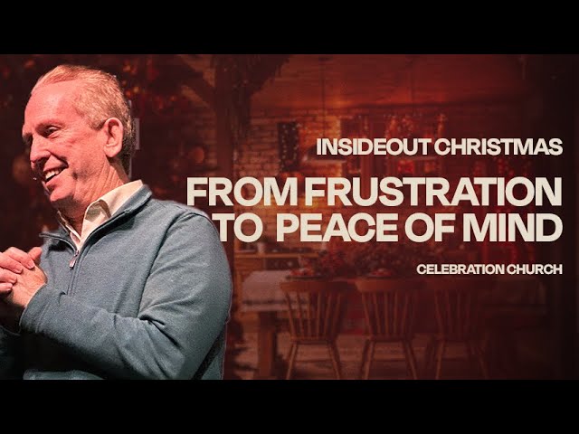 From FRUSTRATION To PEACE Of Mind | Celebration Church | Sunday Morning Worship Service