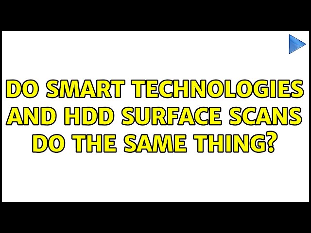 Do SMART technologies and HDD Surface Scans do the same thing?