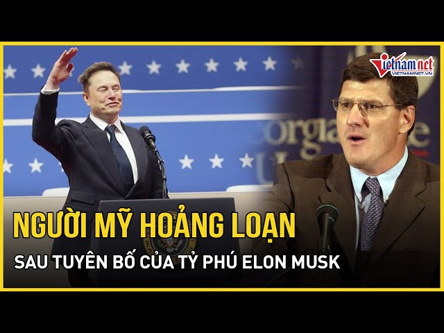 Người Mỹ hoảng loạn tột độ sau tuyên bố nóng chấn động của tỷ phú Elon Musk | Báo VietNamNet