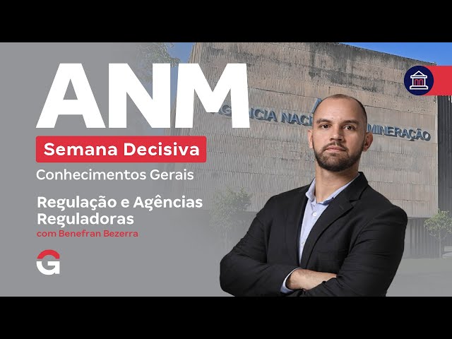 Concurso ANM | Semana Decisiva: Conhecimentos Gerais | Regulação e Agências Reguladoras