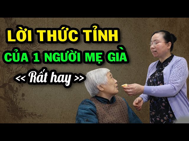 Lời Thức Tỉnh Của 1 Người Mẹ Già | Câu Chuyện Đau Lòng Nhưng Rất Thực Tế Của Đời Người - Lúa Vàng TV