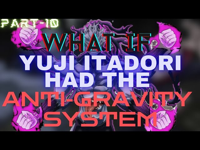 WHAT IF:- Yuji Itadori Had Anti-Gravity System? Part 10 (JJK WhatIfs)