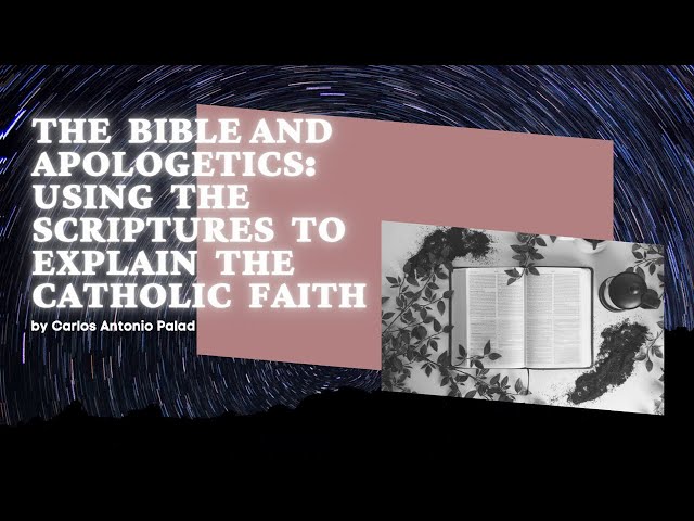 The Bible and Apologetics - Defending Our Catholic Faith