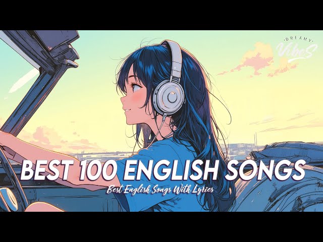 Best 100 English Songs 🌻 Mood Chill Vibes English Chill Songs | Tiktok Viral Songs 2025 With Lyrics