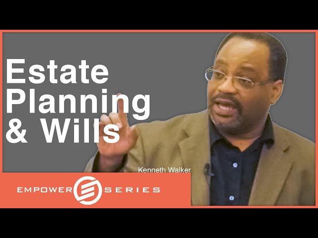 Kenneth Walker: Everything You Need to Know About Estate Planning and Wills