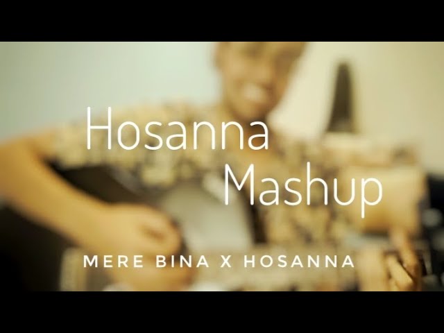 Hosanna Mashup | Mere Bina x Hosanna | Best Mashup | Best Cover