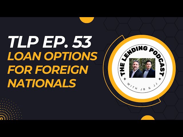 TLP Ep. 53 - Loan Options for Foreign Nationals