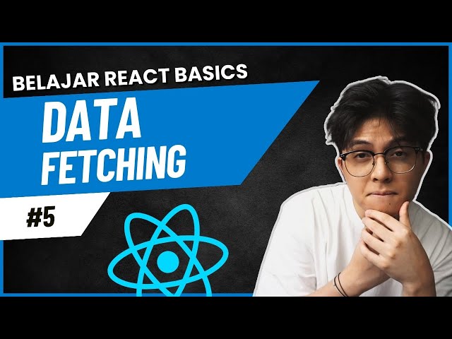 5. Data fetching untuk pemula🚀 | Belajar React Basics