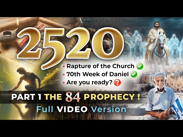 2520: Rapture of the Church, 70th Week of Daniel, are you ready?  Part 1: The 84 Prophecy!