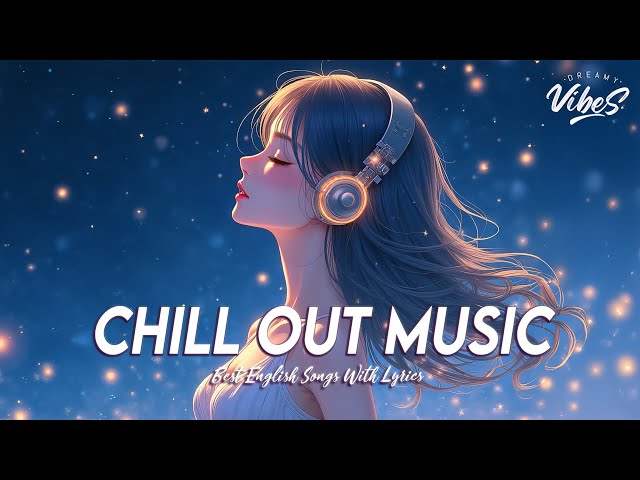 Chill Out Music 🌈 New Tiktok Viral Songs 2025 | Romantic English Songs With Lyrics