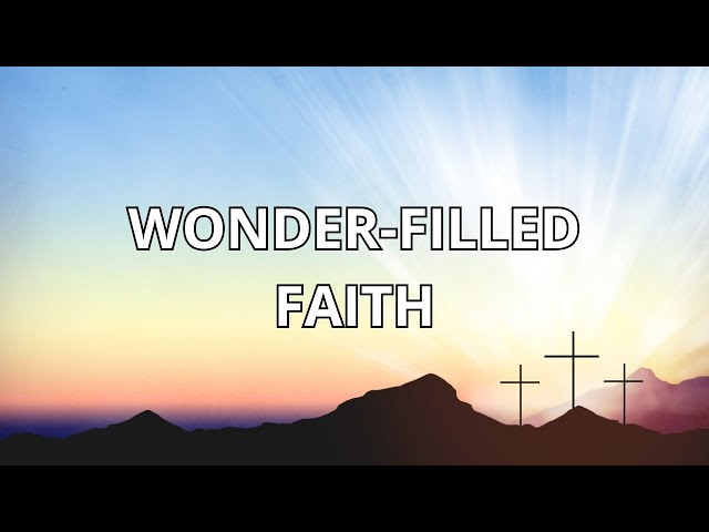 10.20.24 Service: WONDER-FILLED FAITH