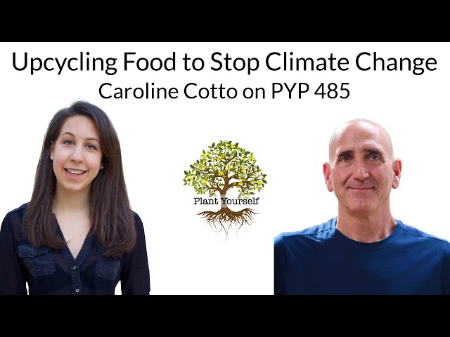 Upcycling Food to Stop Climate Change: Caroline Cotto of Renewal Mill on Plant Yourself