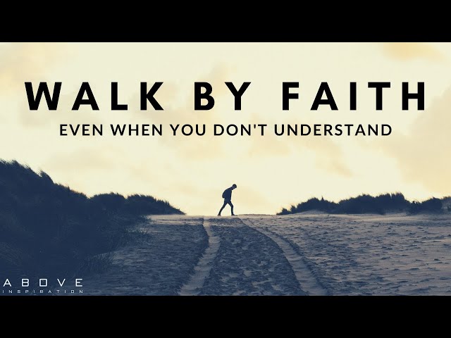 WALK BY FAITH | Trust God Even When You Don’t Understand - Inspirational & Motivational Video