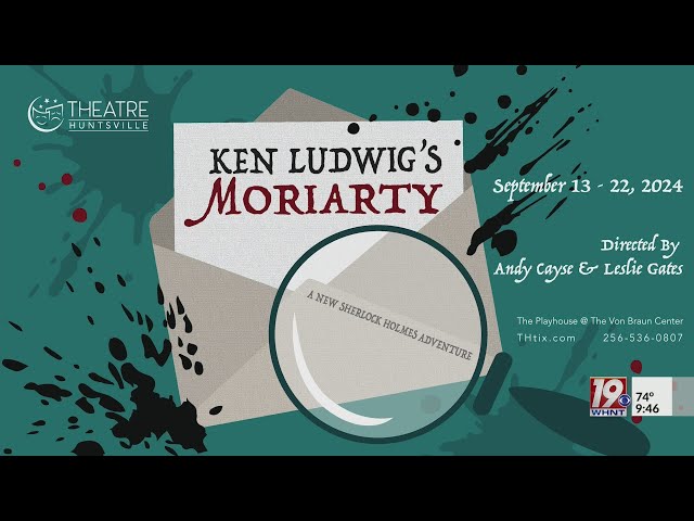 Theatre Huntsville Presents: Ken Ludwig's Moriarty (Sept. 13 - 22) | Sept. 9, 2024 | News 19 at 9 am